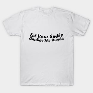 Let your smile change the world T-Shirt